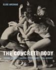 Image for The concrete body  : Yvonne Rainer, Carolee Schneemann, Vito Acconci