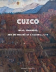 Image for Cuzco : Incas, Spaniards, and the Making of a Colonial City