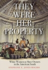 Image for They Were Her Property : White Women as Slave Owners in the American South