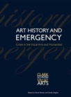 Image for Art history and emergency  : crises in the visual arts and humanities