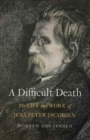 Image for A Difficult Death : The Life and Work of Jens Peter Jacobsen