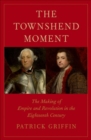 Image for The Townshend moment  : the making of empire and revolution in the eighteenth century