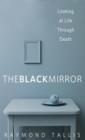 Image for The Black Mirror: Looking at Life through Death