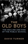 Image for The old boys  : the decline and rise of the public school