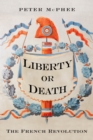 Image for Liberty or death: the French Revolution