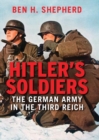 Image for Hitler&#39;s soldiers: the German Army in the Third Reich