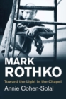 Image for Mark Rothko  : toward the light in the chapel