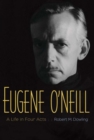 Image for Eugene O&#39;Neill  : a life in four acts