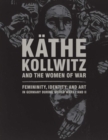 Image for Kathe Kollwitz and the Women of War