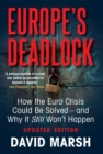 Image for Europe&#39;s Deadlock: How the Euro Crisis Could Be Solved - And Why It Still Won&#39;t Happen