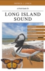 Image for A field guide to Long Island Sound  : coastal habitats, plant life, fish, seabirds, marine mammals, and other wildlife