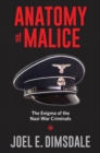 Image for Anatomy of malice: the enigma of the Nazi war criminals