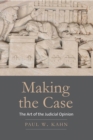 Image for Making the Case: The Art of the Judicial Opinion