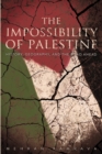 Image for Impossibility of Palestine: History, Geography, and the Road Ahead