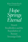 Image for Hope Springs Eternal: French Bondholders and the Repudiation of Russian Sovereign Debt