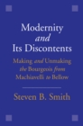 Image for Modernity and its discontents: making and unmaking the bourgeois from Machiavelli to Bellow