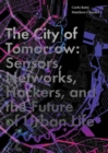 Image for The city of tomorrow: sensors, networks, hackers, and the future of urban life