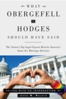 Image for What Obergefell v. Hodges should have said  : the nation&#39;s top legal experts rewrite America&#39;s same-sex marriage decision