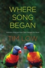 Image for Where song began  : Australia&#39;s birds and how they changed the world