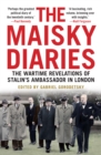 Image for The Maisky diaries  : the wartime revelations of Stalin&#39;s ambassador in London