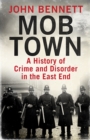 Image for Mob town  : a history of crime and disorder in the East End