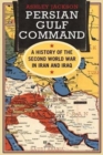 Image for Persian Gulf command  : a history of the Second World War in Iran and Iraq