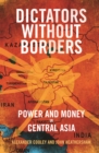 Image for Dictators without borders: power and money in Central Asia