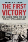 Image for The first victory: the Second World War and the East Africa campaign