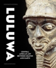 Image for Luluwa : Central African Art between Heaven and Earth