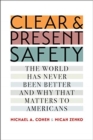 Image for Clear and Present Safety : The World Has Never Been Better and Why That Matters to Americans