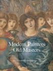 Image for Modern painters, Old Masters  : the art of imitation from the Pre-Raphaelites to the First World War