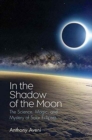 Image for In the shadow of the moon  : the science, magic, and mystery of solar eclipses