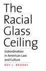 Image for The racial glass ceiling  : subordination in American law and culture