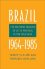 Image for Brazil, 1964-1985  : the military regimes of Latin America in the Cold War