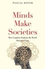 Image for Minds Make Societies : How Cognition Explains the World Humans Create