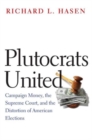 Image for Plutocrats united  : campaign money, the Supreme Court, and the distortion of American elections
