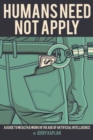 Image for Humans Need Not Apply : A Guide to Wealth and Work in the Age of Artificial Intelligence