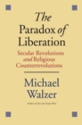 Image for The Paradox of Liberation : Secular Revolutions and Religious Counterrevolutions
