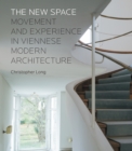 Image for The new space: movement and experience in Viennese modern architecture