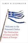 Image for Welcome to the poisoned chalice: the destruction of Greece and the future of Europe