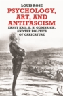 Image for Psychology, Art, and Antifascism: Ernst Kris, E. H. Gombrich, and the Politics of Caricature