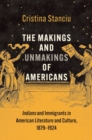 Image for The makings and unmakings of Americans  : Indians and immigrants in American literature and culture, 1879-1924