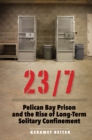Image for 23/7: Pelican Bay Prison and the Rise of Long-Term Solitary Confinement