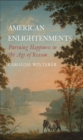 Image for American enlightenments: pursuing happiness in the age of reason