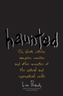 Image for Haunted: on ghosts, witches, vampires, zombies, and other monsters of the natural and supernatural worlds