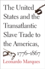 Image for The United States and the slave trade to the Americas, 1776-1867
