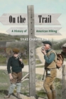 Image for On the trail: a history of American hiking