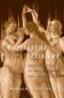 Image for A Spiritual Economy OCo Gift Exchange in the Letters of Paul of Tarsus