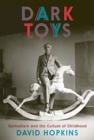 Image for Dark toys  : surrealism and the culture of childhood