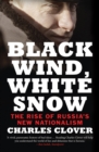 Image for Black wind, white snow  : the rise of Russia&#39;s new nationalism